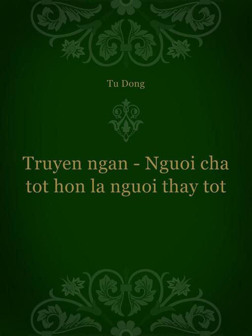 Title details for Truyen ngan--Nguoi cha tot hon la nguoi thay tot by Tu Dong - Available